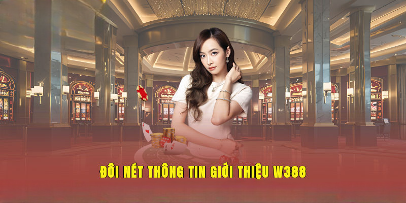 Giới Thiệu Tổng Quan Về Nhà Cái W388