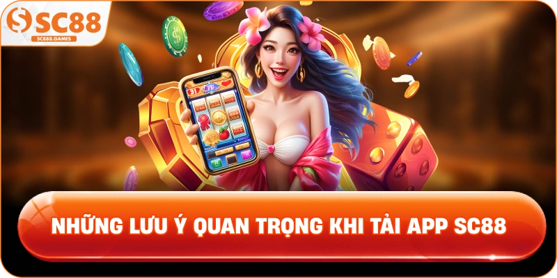 những lưu ý quan trọng khi tải app SC88